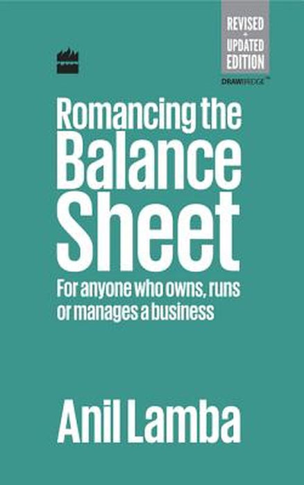 Romancing the Balance Sheet: For Anyone Who Owns, Runs or Manages a Business by Anil Lamba