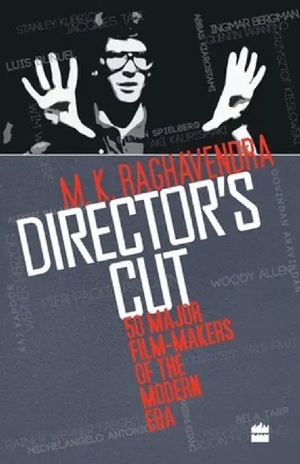 Director's Cut: 50 Major Film-makers of the Modern Era by M. K. Raghavendra