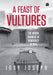 A Feast of Vultures: The Hidden Business of Democracy in India by Josy Joseph