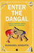 Enter the Dangal: Travels through India's Wrestling Landscape by Rudraneil SenGupta