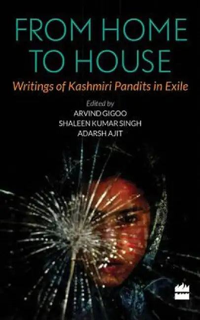 From Home to House: Writings of Kashmiri Pandits in Exile by A. Gigoo