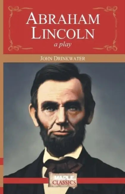 Abraham Lincoln A Play by John Drinkwater