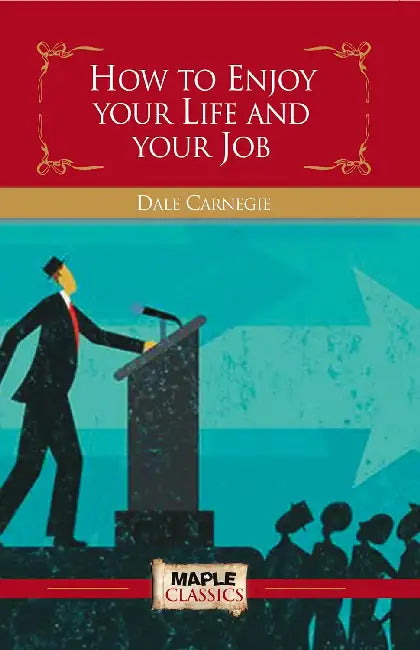 How To Enjoy Your Life And Your Job by D Carnegie