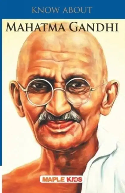 Know About Mahatma Gandhi by Maple Press In House