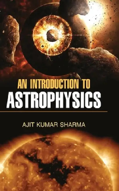 An Introduction to Astrophysics by Ajit Kumar Sharma