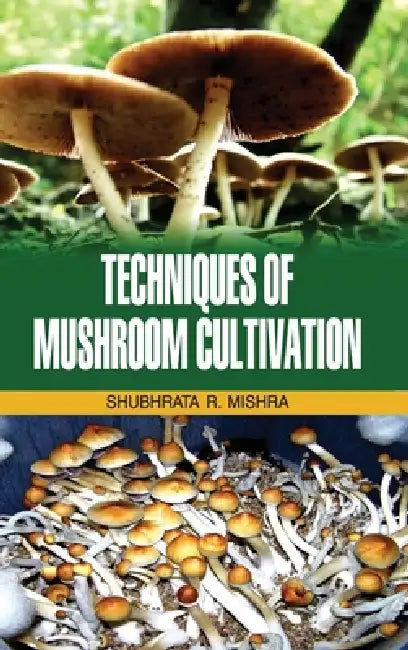 Techniques of Mushroom Cultivation by S. R. Mishra