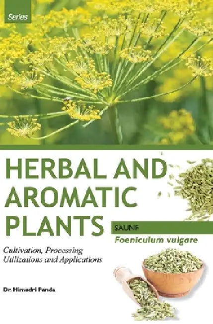 HERBAL AND AROMATIC PLANTS - Foeniculum vulgare (SAUNF) by Himadri Panda