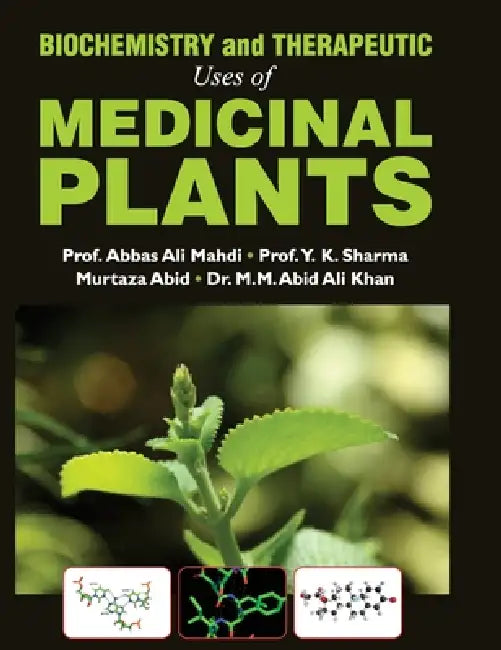 Biochemistry and Therapeutic Uses of Medicinal Plants by Abbas Ali Mahdi