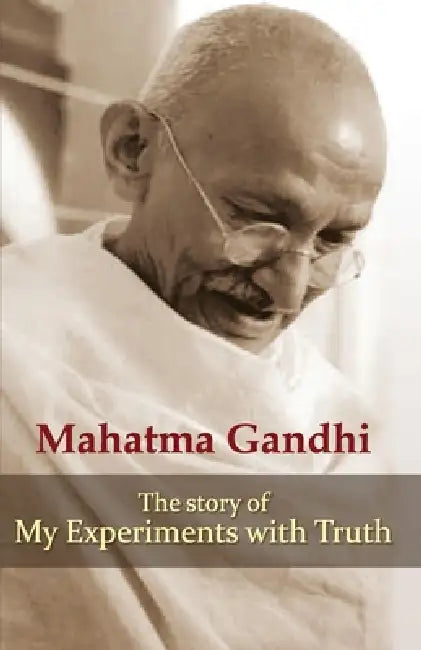 The Story of My Experiments With Truth by Mohandas K. Gandhi