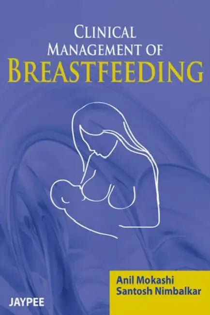 Clinical Management Of Breastfeeding by Anil Mokashi