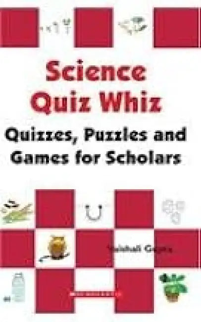 Science Quiz Whiz: Quizzes Puzzles And Games For Scholars by Vaishali Gupta