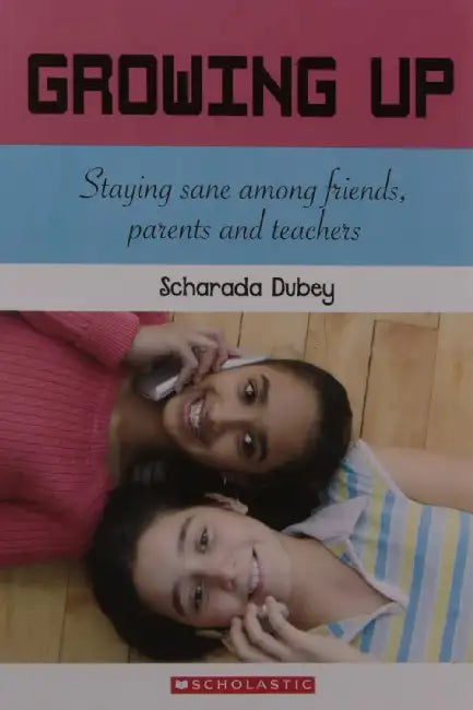 Growing Up: Staying Sane Among Friends, Parents And Teachers by Scharada Bail