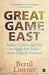 Great Game East by Bertil Lintner