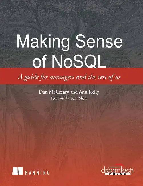 Making Sense of NoSQL: A guide for Managers and the Rest of us by Dan Mccreary, Ann Kelly