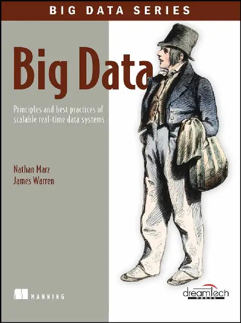 Big Data: Principles and Best Practices of Scalable Real-Time Data Systems by Nathan Marz, James Warren