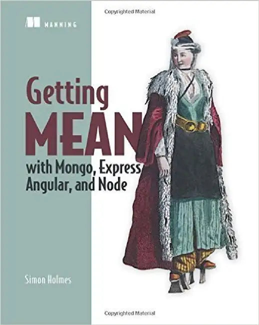 Getting Mean: With Mongo, Express, Angular and Node by Simon Holmes