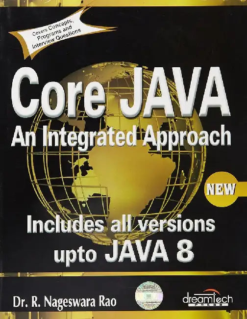 Core Java: An Integrated Approach, New: Includes All Versions upto Java 8 by R. Nageswara Rao, DT Editorial Services