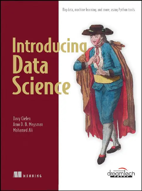 Introducing Data Science: Big Data, Machine Learning, and More, Using Python Tools by Davy Cielen, Arno D.B. Meysman, Mohamed Ali