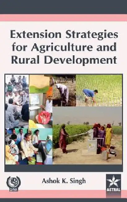 Extension Strategies for Agriculture and Rural Development by Ashok K. Singh