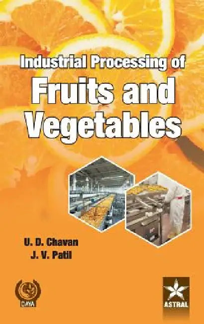 Industrial Processing of Fruits and Vegetables by U. D. &. Patil J. V. Chavan