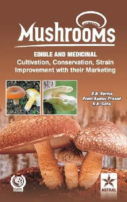 Mushrooms: Edible and Medicinal Cultivation Conservation Strain Improvement With their Marketing by B. N. &. Prasad Prem Kumar &. Sah Verma
