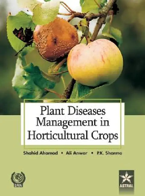 Plant Diseases Management in Horticultural Crops by Ahmad &. Anwar Ali &. Sharma Shahid