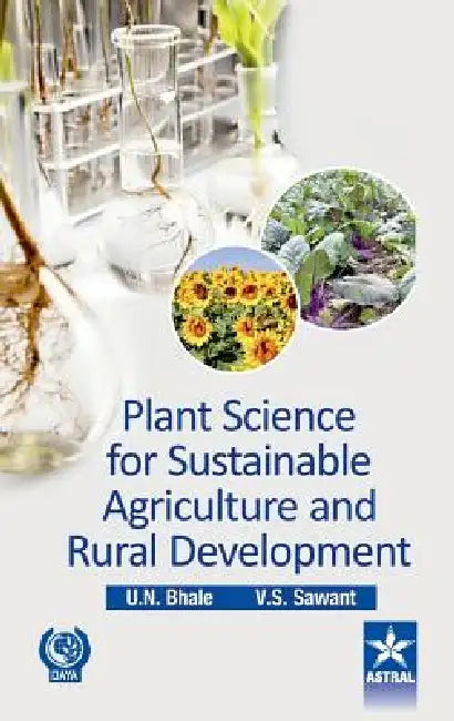 Plant Sciences for Sustainable Agriculture and Rural Development by U. N. &. Sawant V. S. Bhale