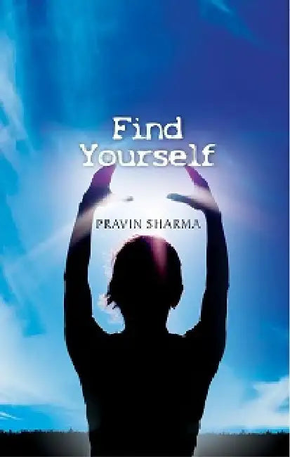 Find Yourself by Pravin Sharma
