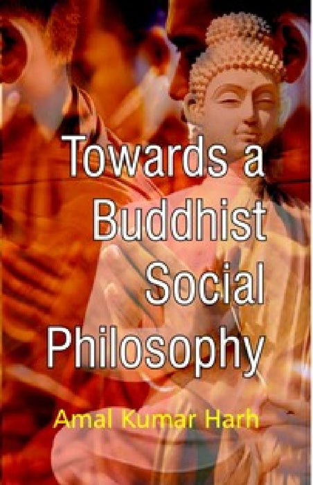 Towards A Buddisht Social Philosophy by Amal Kumar Harh