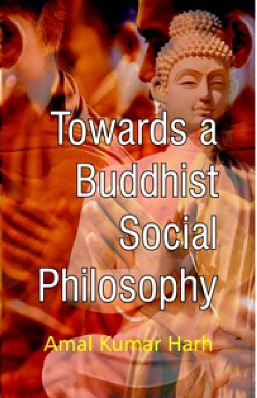 Towards A Buddisht Social Philosophy by Amal Kumar Harh