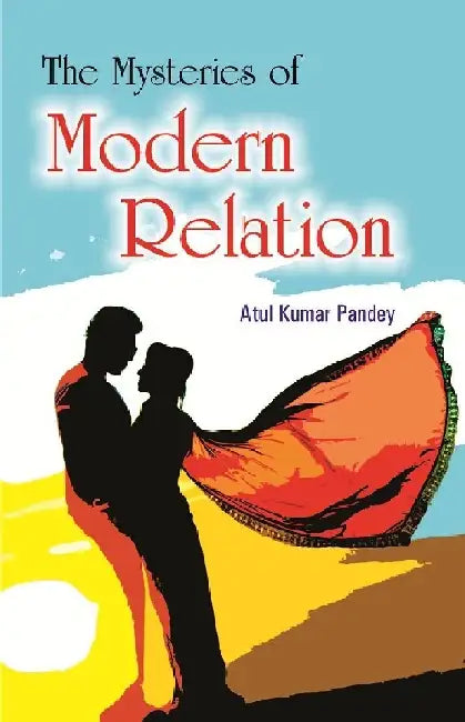 The Mystries of Modern Relation by Atul Kumar Pandey