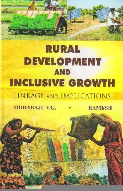 Rural Development and Inclusive Growth Linkage and Implications by Siddaraju V.G./ Ramesh