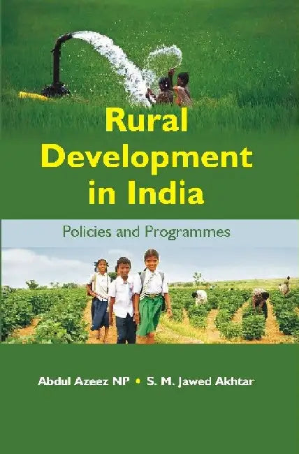 Rural Development In India: Policies and Programmes by Abdul Azeez Np, S. M. Jawed Akhtar