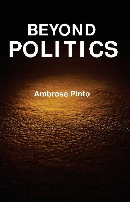 Beyond Politics by Ambrose Pinto