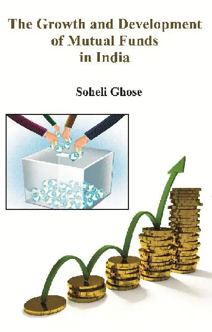 The Growth and Development of Mutual Funds In India by Soheli Ghose