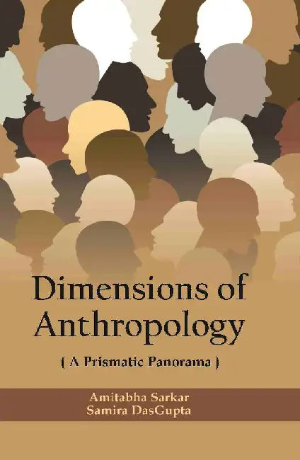 Dimensions of Anthropology : A Prismatic Panorama by Amitabha Sarkar, Samira Dasgupta