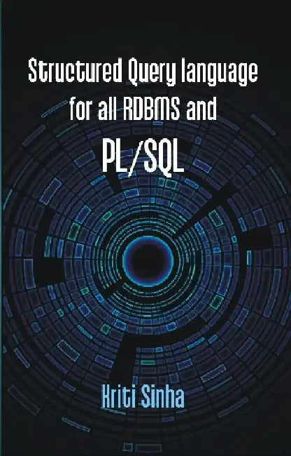 Structured Query Language For All Rdbms and Pl/Sql by Kriti Sinha
