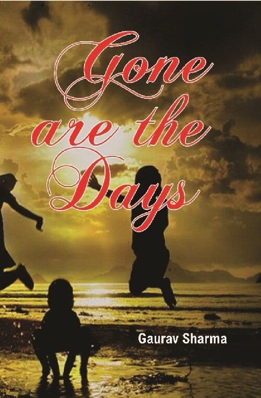 Gone Are The Days by Gaurav Sharma