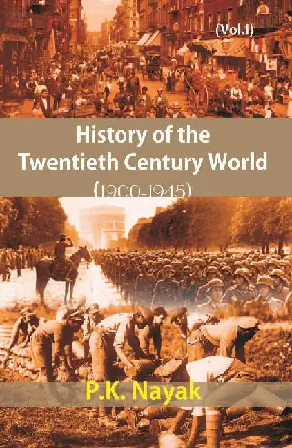 History of The Twentieth Century World (1900-1945) (1945-2000) by P. K. Nayak