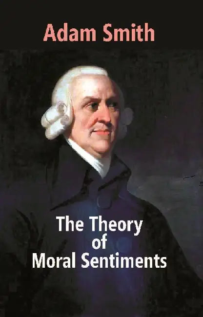 The Theory of Moral Sentiments by Adam Smith