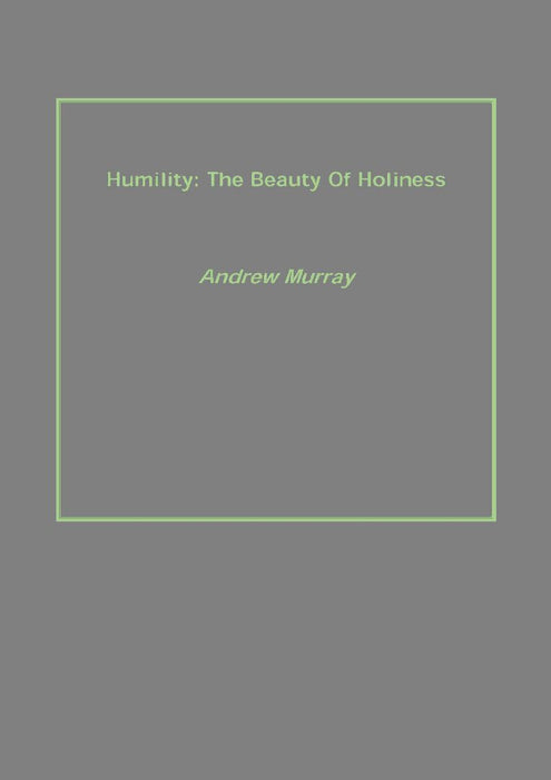Humility: The Beauty of Holiness by Andrew Murray