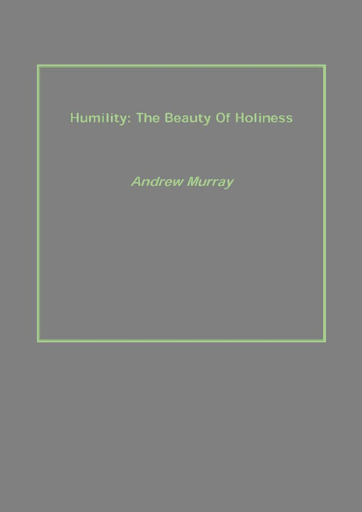 Humility: The Beauty of Holiness by Andrew Murray