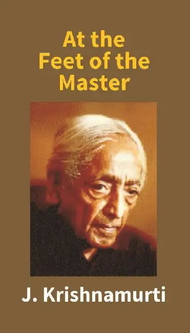 At The Feet of The Master by J. Krishnamurti