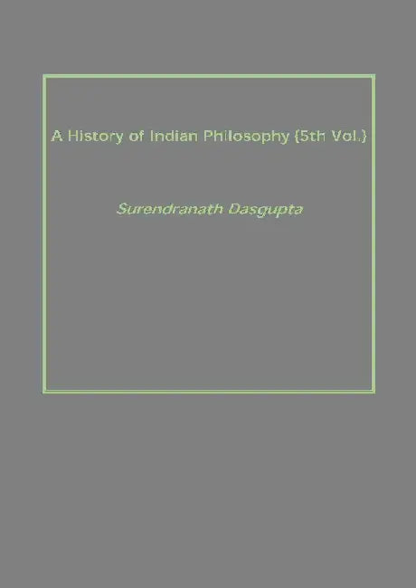 A History of Indian Philosophy by Surendranath Dasgupta