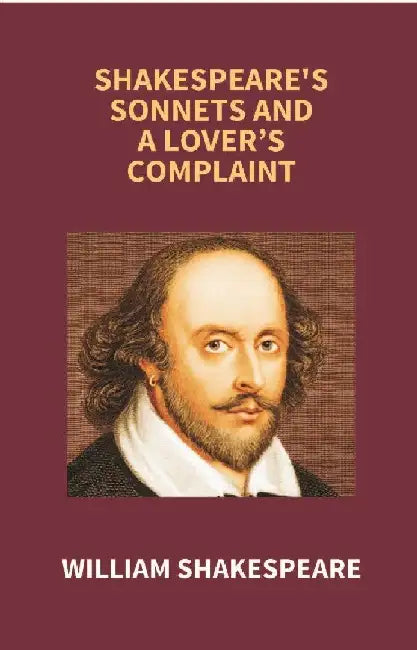 Shakespeare'S Sonnets and A Loverâ€™S Complaint by William Shakespeare