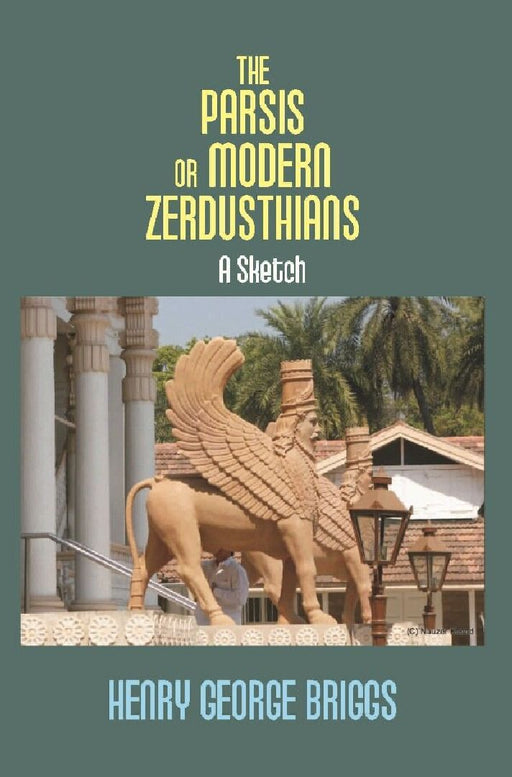The Parsis Or Modern Zerdusthians: A Sketch by Henry George Briggs