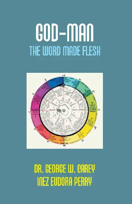 God-Man: The Word Made Flesh by Dr. George Washington Carey, Eudora Perry Inez