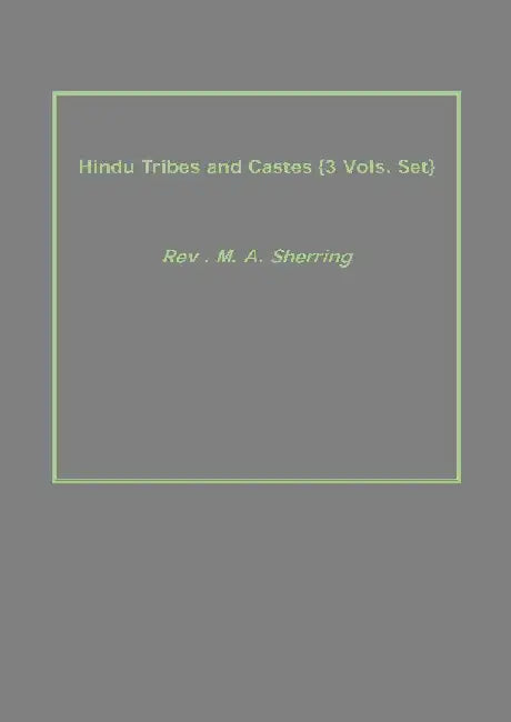 Hindu Tribes and Castes by Rev . M. A. Sherring