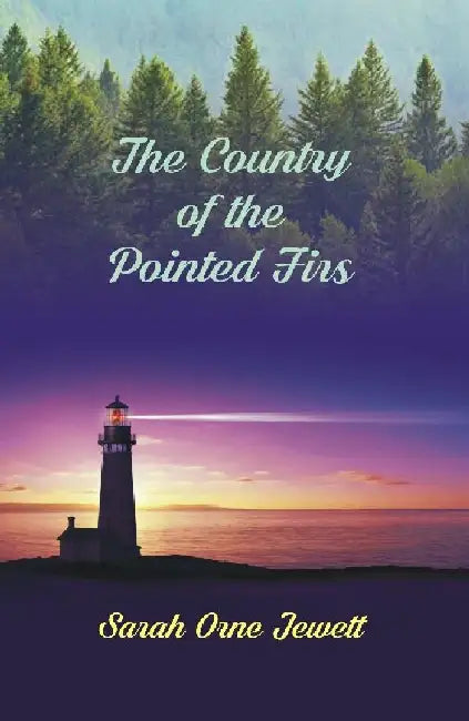 The Country of The Pointed Firs by Sarah Orne Jewett