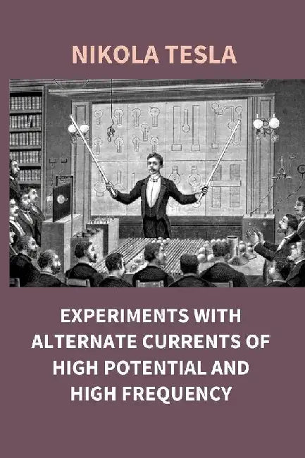 Experiments With Alternate Currents of High Potential and High Frequency by Nikola Tesla